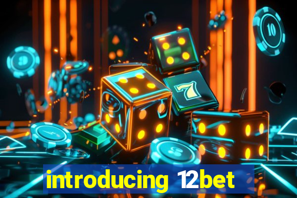 introducing 12bet